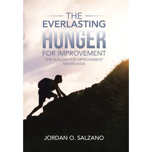 The Everlasting Hunger for Improvement: The Hunger for Improvement Never Ends