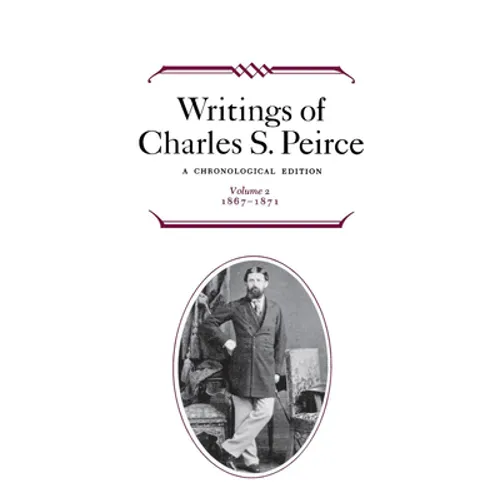 Writings of Charles S. Peirce: A Chronological Edition, Volume 2: 1867-1871