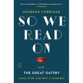 So We Read on: How the Great Gatsby Came to Be and Why It Endures