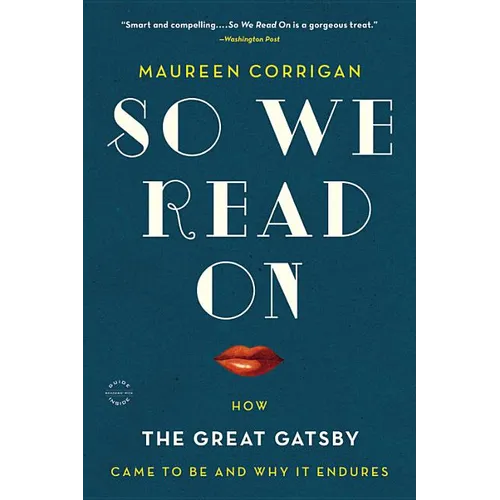 So We Read on: How the Great Gatsby Came to Be and Why It Endures