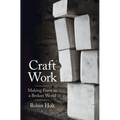 Craft Work: Making Form in a Broken World