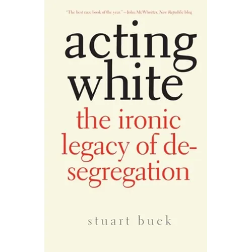 Acting White: The Ironic Legacy of Desegregation