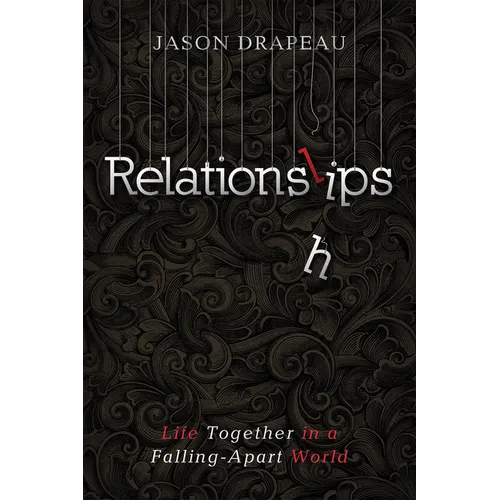 Relationslips: Life Together in a Falling-Apart World