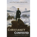 Christianity Contested: Replies to Critics' Toughest Objections