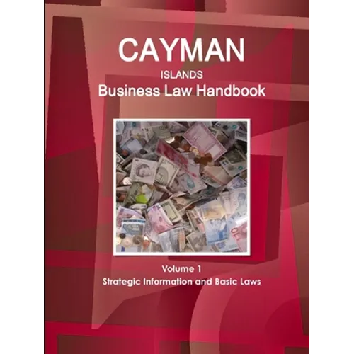 Cayman Islands Business Law Handbook Volume 1 Strategic Information and Basic Laws