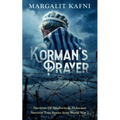 Korman's Prayer: Survivors Of Auschwitz & Holocaust Survivor True Stories from World War 2