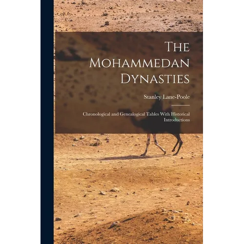 The Mohammedan Dynasties: Chronological and Genealogical Tables With Historical Introductions