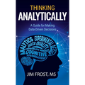 Thinking Analytically: A Guide for Making Data-Driven Decisions