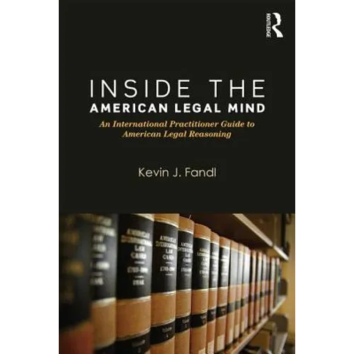 Inside the American Legal Mind: An International Practitioner Guide to American Legal Reasoning