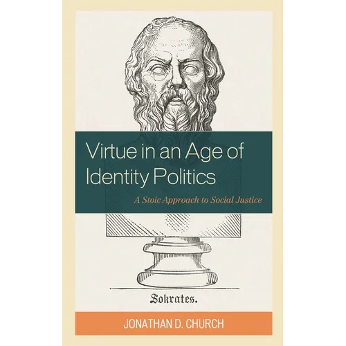 Virtue in an Age of Identity Politics: A Stoic Approach to Social Justice