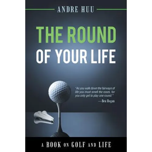 The Round of Your Life: A Book on Golf and Life