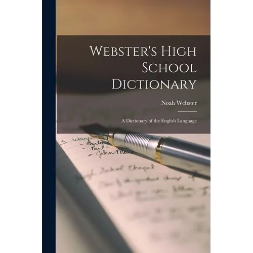 Webster's High School Dictionary: A Dictionary of the English Language