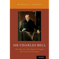 Sir Charles Bell: His Life, Art, Neurological Concepts, and Controversial Legacy