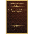 The Zend-Avesta Or Persian Holy Scripture