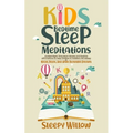 Kids Bedtime Sleep Meditations: Guided Night Time Short Stories And Positive Affirmations To Help Children & Toddlers Fall Asleep At Night, Relax, And