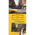The Lower East Side Remembered and Revisited: A History and Guide to a Legendary New York Neighborhood