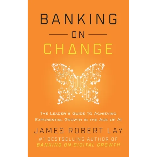 Banking on Change: The Leader's Guide to Achieving Exponential Growth in the Age of AI