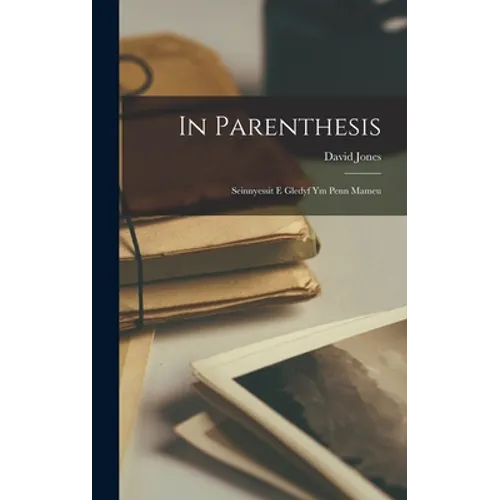 In Parenthesis; Seinnyessit E Gledyf Ym Penn Mameu