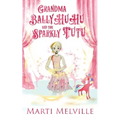 Grandma BallyHuHu and the Sparkly TuTu