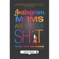 Instagram Moms are Full of Sh*t: To Hell With Mom Shaming