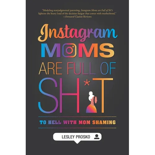 Instagram Moms are Full of Sh*t: To Hell With Mom Shaming