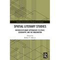 Spatial Literary Studies: Interdisciplinary Approaches to Space, Geography, and the Imagination