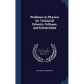 Problems in Physics for Technical Schools, Colleges, and Universities