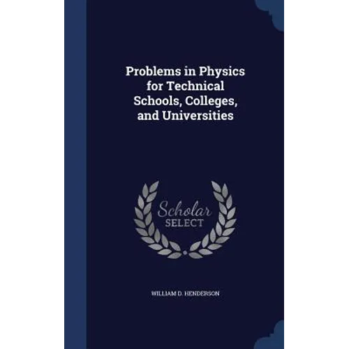 Problems in Physics for Technical Schools, Colleges, and Universities