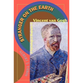 Stranger on the Earth: A Psychological Biography of Vincent Van Gogh