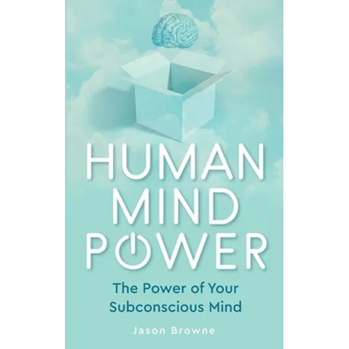 Human Mind Power: The Power of your Subconscious Mind