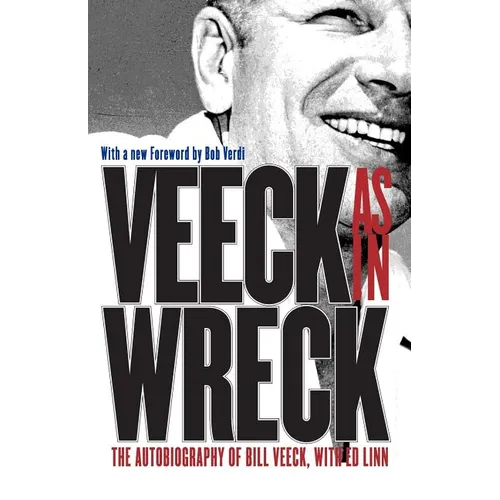 Veeck As In Wreck: The Autobiography of Bill Veeck