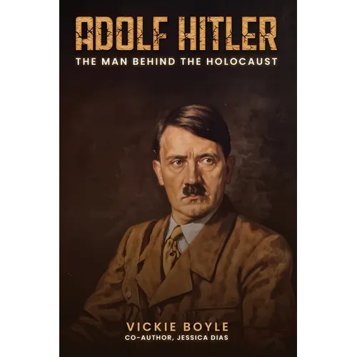 Adolf Hitler: The man behind The Holocaust