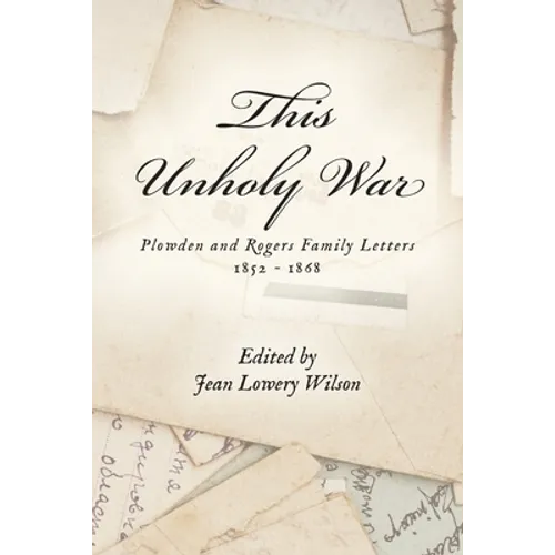 This Unholy War: Plowden and Rogers Family Letters 1852 - 1868