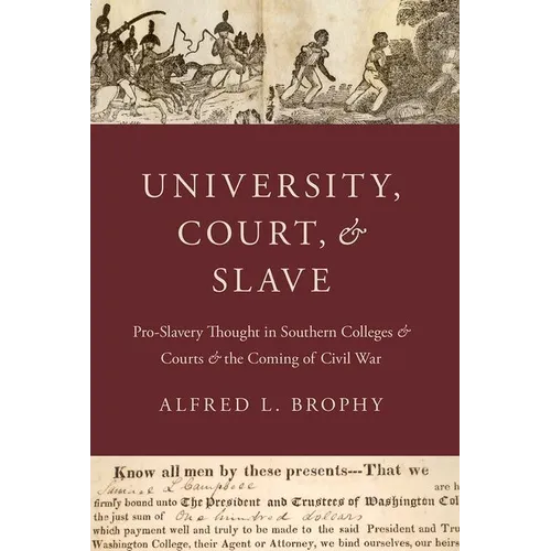 University, Court, and Slave: Pro-Slavery Thought in Southern Colleges and Courts and the Coming of Civil War