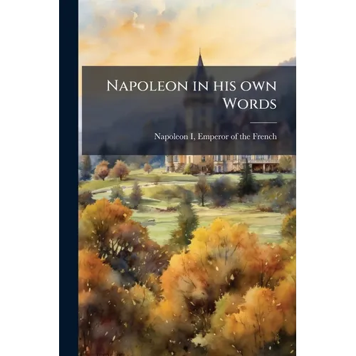 Napoleon in his own Words