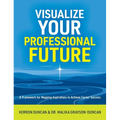 Visualize Your Professional Future: A Framework for Mapping Aspirations to Achieve Career Success