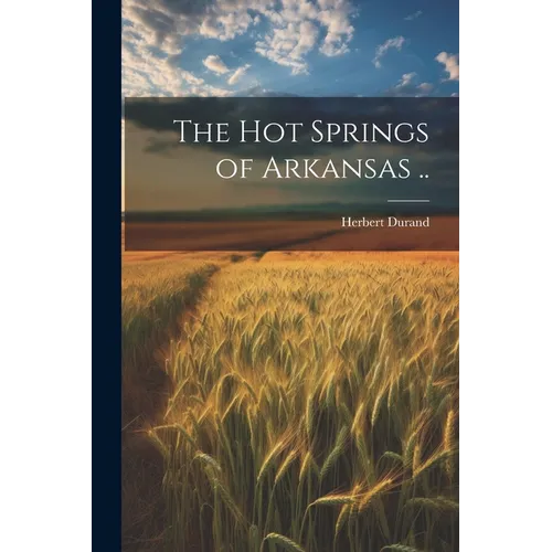 The Hot Springs of Arkansas ..