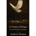 A Vision of Hope: A Story of Redemption and Purpose