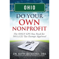 Ohio Do Your Own Nonprofit: The ONLY GPS You Need for 501c3 Tax Exempt Approval