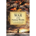 War of the Fantasy Worlds: C.S. Lewis and J.R.R. Tolkien on Art and Imagination