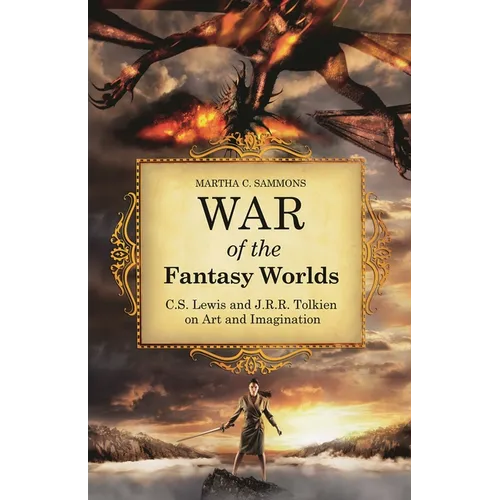 War of the Fantasy Worlds: C.S. Lewis and J.R.R. Tolkien on Art and Imagination