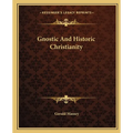 Gnostic And Historic Christianity