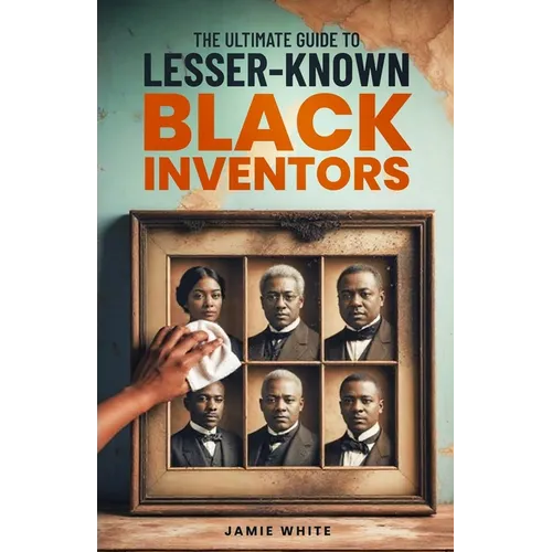 The Ultimate Guide To Lesser-Known Black Inventors