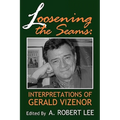 Loosening the Seams: Interpretations of Gerald Vizenor