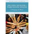 Educating Youth for a World Beyond Violence: A Pedagogy for Peace