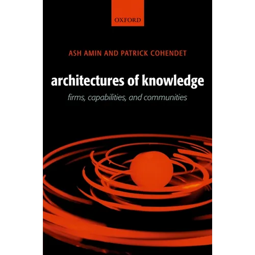 Architectures of Knowledge: Firms, Capabilities, and Communities