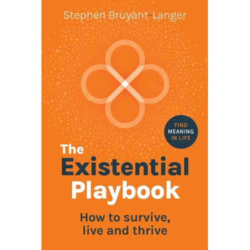 The Existential Playbook: How to survive, live and thrive