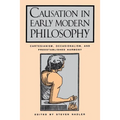 Causation in Early Modern Philosophy: Cartesianism, Occasionalism, and Preestablished Harmony