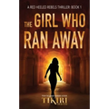 The Girl Who Ran Away: A Gripping International Suspense Novel