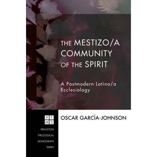 The Mestizo/A Community of the Spirit: A Postmodern Latino/A Ecclesiology